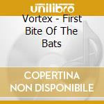 Vortex - First Bite Of The Bats cd