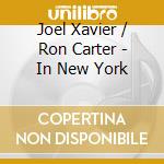 Joel Xavier / Ron Carter - In New York cd musicale di XAVIER J.-CARTER R.