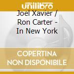 Joel Xavier / Ron Carter - In New York cd