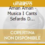 Aman Aman - Musica I Cants Sefardis D Orient I Occident cd musicale di AMAN AMAN