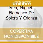 Iven, Miguel - Flamenco De Solera Y Crianza cd musicale di Iven, Miguel