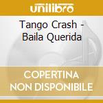 Tango Crash - Baila Querida cd musicale di Tango Crash