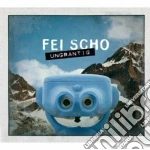 Fei Scho - Ungrantig cd