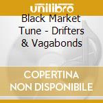 Black Market Tune - Drifters & Vagabonds cd