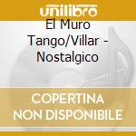 El Muro Tango/Villar - Nostalgico cd musicale di El Muro Tango/Villar