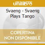 Svaeng - Svaeng Plays Tango cd musicale di Svaeng