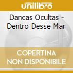 Dancas Ocultas - Dentro Desse Mar cd musicale di Dancas Ocultas