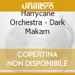 Harrycane Orchestra - Dark Makam cd