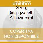 Georg Ringsgwandl - Schawumm!
