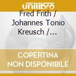 Fred Frith / Johannes Tonio Kreusch / Cornelius Claudio Kreusch - Pink / Neon cd