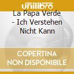 La Papa Verde - Ich Verstehen Nicht Kann cd