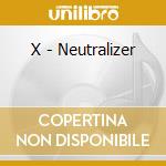 X - Neutralizer cd musicale di X