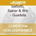 Seiferth, Rainer & 8Hz - Guadiela cd