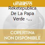 Reketepublica De La Papa Verde - Oficialmente I Legal cd