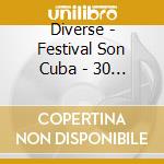 Diverse - Festival Son Cuba - 30 Masterpieces Of Best Cuban Son cd musicale di Diverse