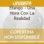 Etango - Una Hora Con La Realidad cd
