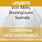 Von Alten, Bruning/sunri - Suenala cd musicale di Von Alten, Bruning/sunri