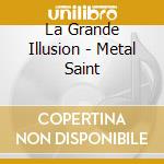 La Grande Illusion - Metal Saint cd