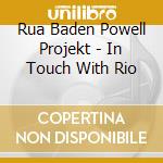 Rua Baden Powell Projekt - In Touch With Rio cd musicale di Rua Baden Powell Projekt