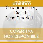Cubaboarischen, Die - Is Denn Des Ned A Lebn? (Ms) cd