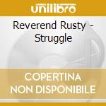 Reverend Rusty - Struggle cd musicale di Reverend Rusty