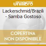 Lackerschmid/Brazili - Samba Gostoso cd musicale di Lackerschmid/Brazili
