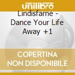 Lindisfarne - Dance Your Life Away +1 cd