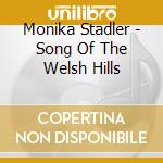 Monika Stadler - Song Of The Welsh Hills cd musicale di Monika Stadler