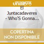 El Juntacadaveres - Who'S Gonna Stop Us cd musicale di El Juntacadaveres