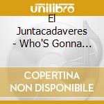 El Juntacadaveres - Who'S Gonna Stop Us cd