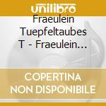 Fraeulein Tuepfeltaubes T - Fraeulein Tuepfeltaubes cd