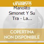 Manolito Simonet Y Su Tra - La Vida Cambio cd