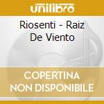 Riosenti - Raiz De Viento cd musicale di Riosenti