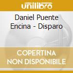 Daniel Puente Encina - Disparo cd
