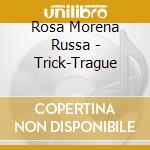 Rosa Morena Russa - Trick-Trague cd