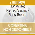 (LP Vinile) Nenad Vasilic - Bass Room vinile