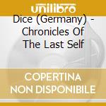 Dice (Germany) - Chronicles Of The Last Self cd