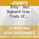Jbbg - Jazz Bigband Graz - Fruits Of Passion & Sorrow cd