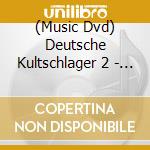 (Music Dvd) Deutsche Kultschlager 2 - Deutsche Kultschlager 2 cd