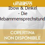 Ibow & Dinkel - Die Hebammensprechstunde cd