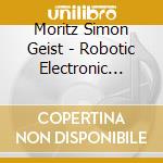 Moritz Simon Geist - Robotic Electronic Music cd