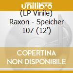 (LP Vinile) Raxon - Speicher 107 (12') vinile