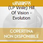 (LP Vinile) Hill Of Vision - Evolution lp vinile di Hill Of Vision