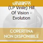 (LP Vinile) Hill Of Vision - Evolution vinile