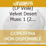(LP Vinile) Velvet Desert Music 1 (2 Lp) vinile