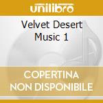 Velvet Desert Music 1 cd musicale di Kompakt Germany