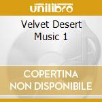 Velvet Desert Music 1 cd