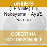 (LP Vinile) Eiji Nakayama - Aya'S Samba lp vinile di Eiji Nakayama