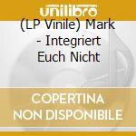 (LP Vinile) Mark - Integriert Euch Nicht lp vinile di Mark