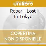 Rebar - Lost In Tokyo cd